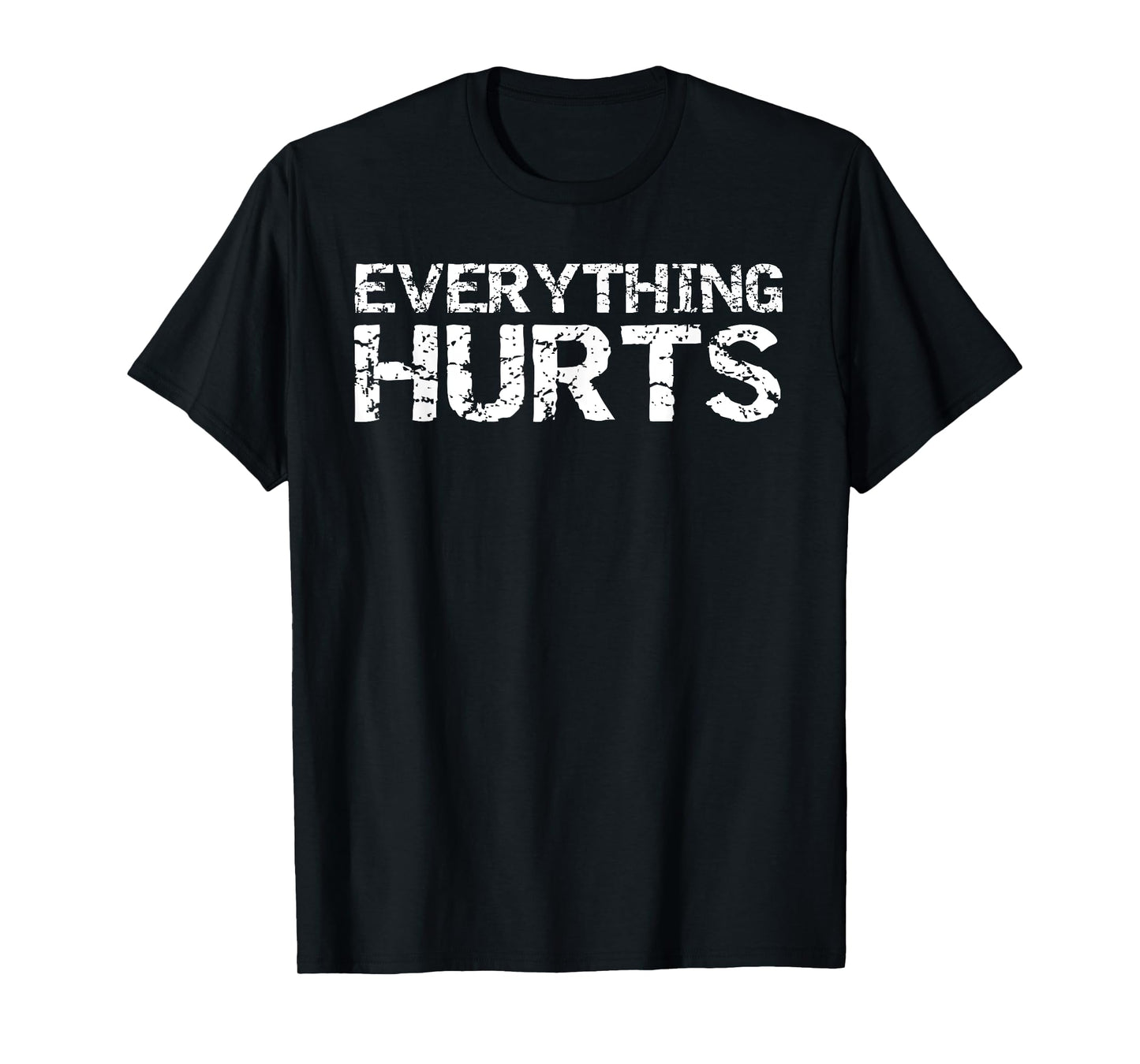 Everything Hurts Shirt for Men Funny Workout T-Shirt Women T-Shirt