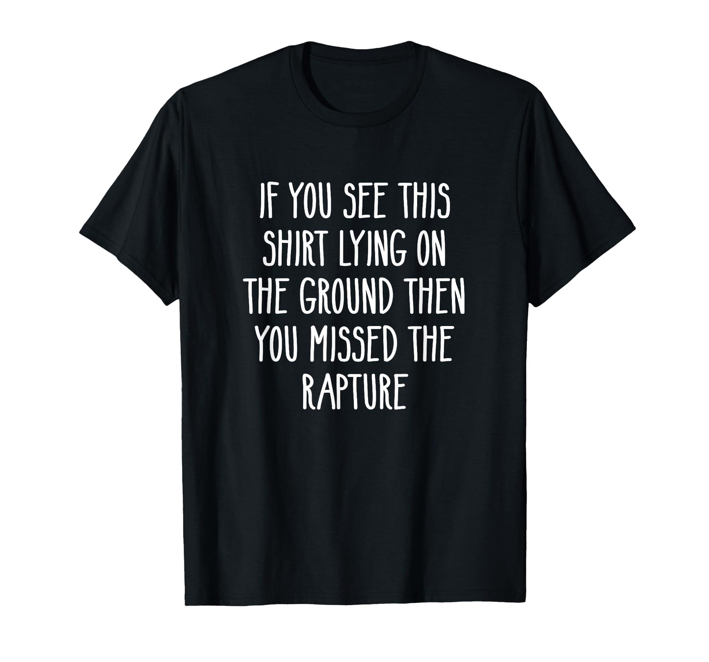 If You See This Lying On The Ground You Missed The Rapture T-Shirt