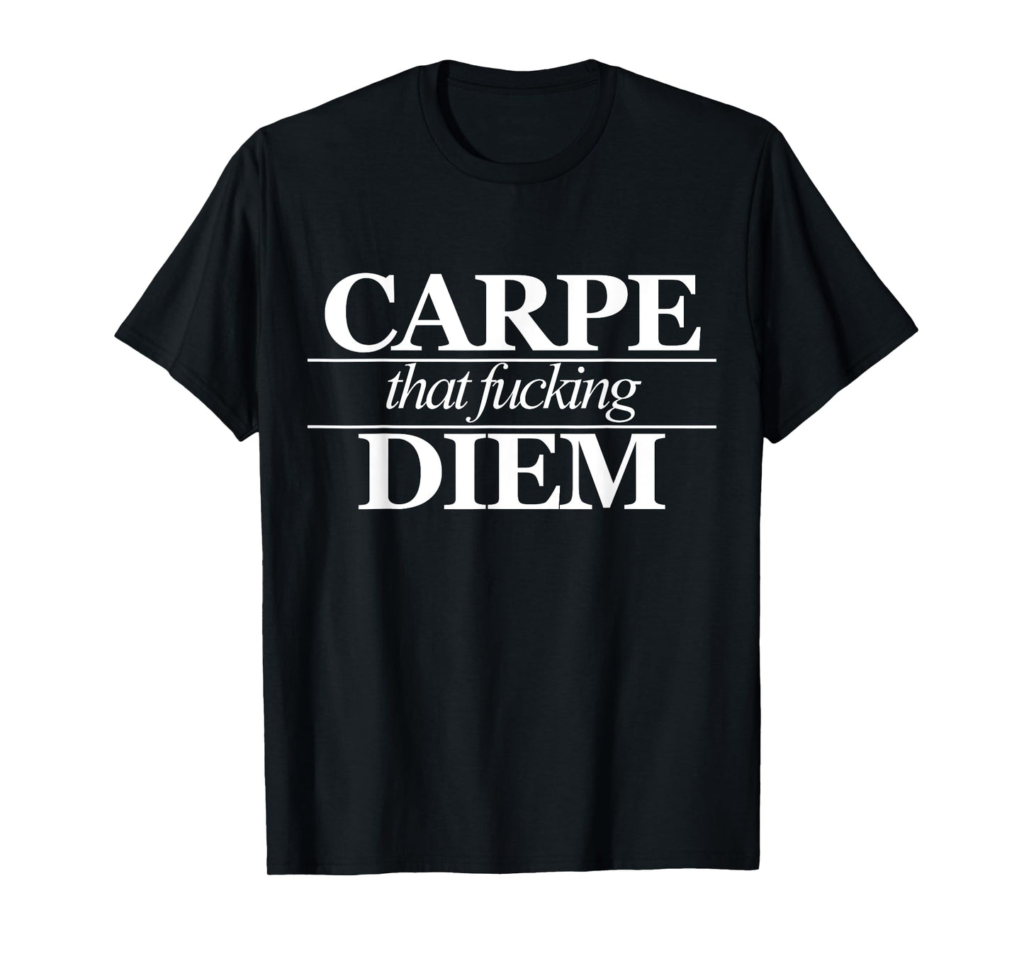 Carpe That Fucking Diem I Seize The Day Focus Empowering T-Shirt