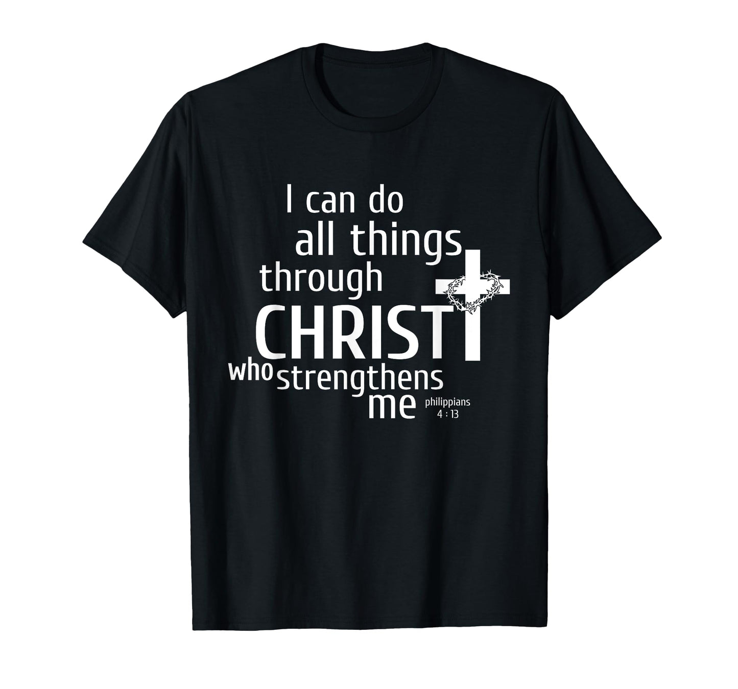 I Can Do All Things Through Christ - Christian Gift T-Shirt T-Shirt