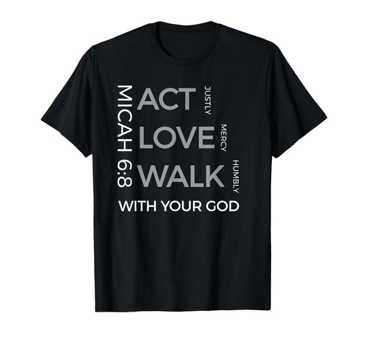 Act Justly Love Mercy Walk Humbly God Micah 6:8 T-Shirts T-Shirt