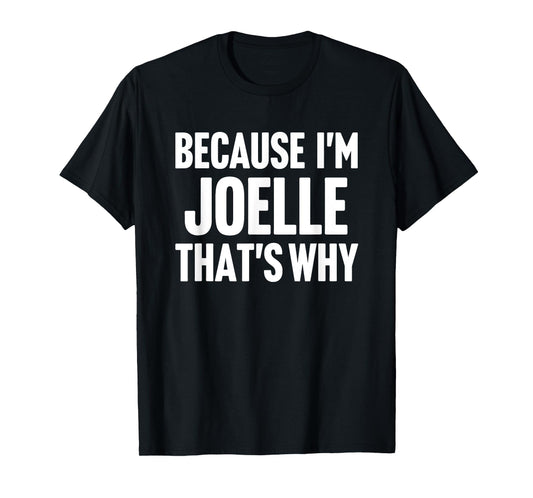Because I'm Joelle That's Why Am Personalized Name T-Shirt