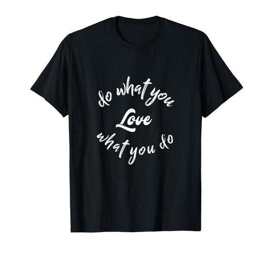 Do What You Love Motivational Quote T-Shirt