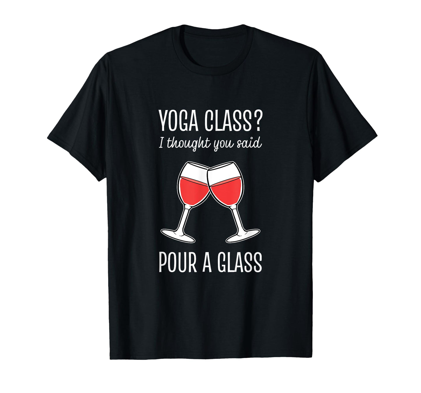 Yoga Class I Thought You Said Pour A Glass T-Shirt