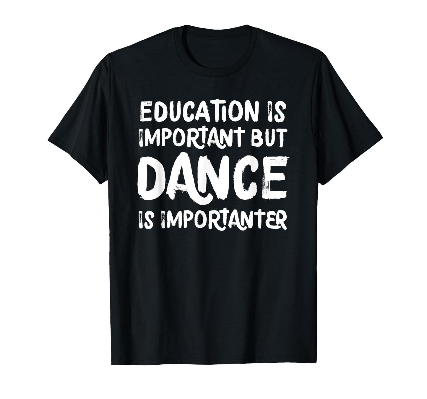 Education Is Important But Dance Is Importanter Funny T-Shirt