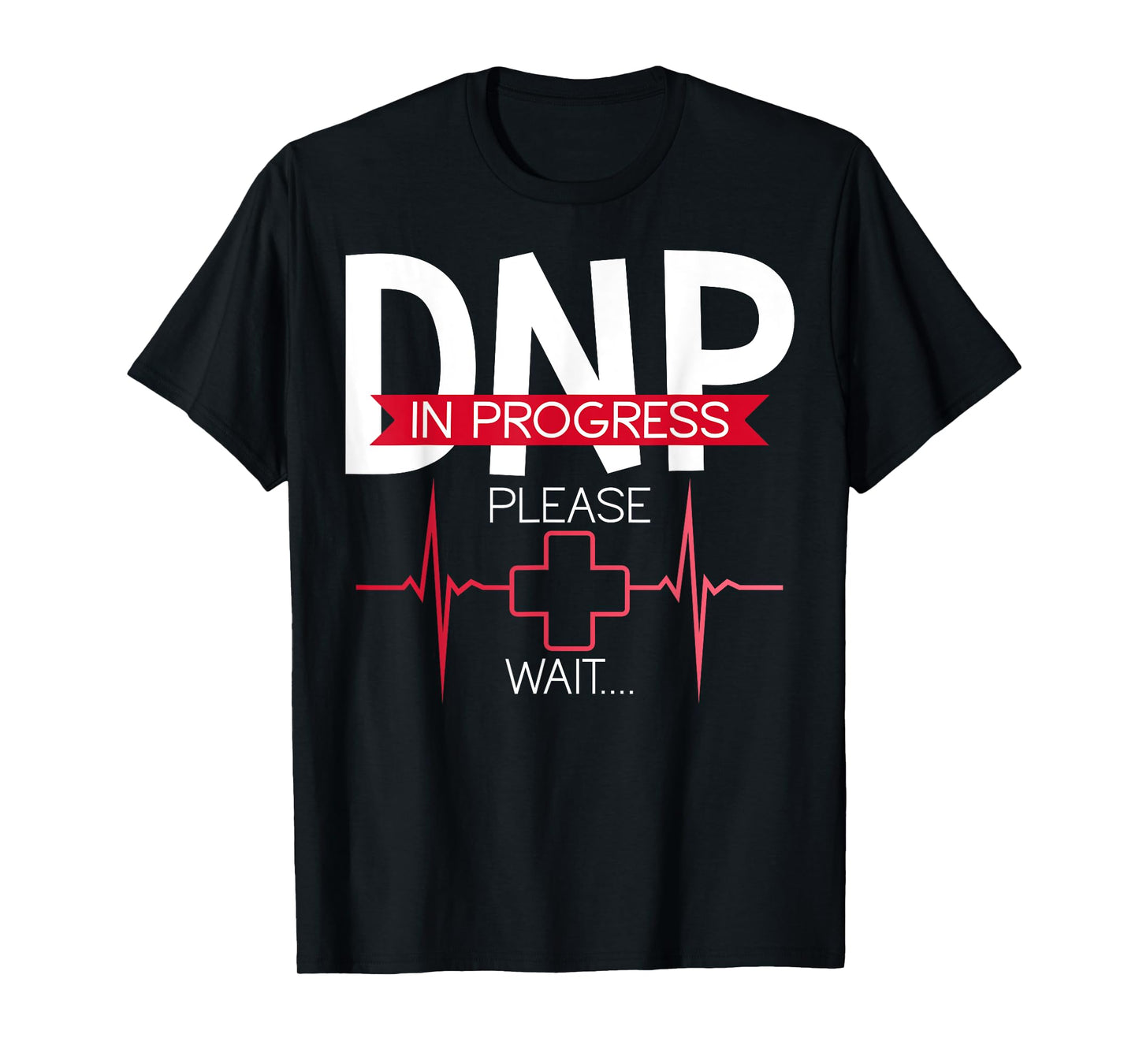 DNP In Progress Please Wait Doctor of Nursing Practice T-Shirt