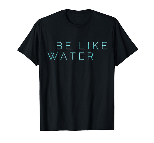 Be Like Water Martial Arts Taoism Kung Fu Wu Wei No Way T-Shirt