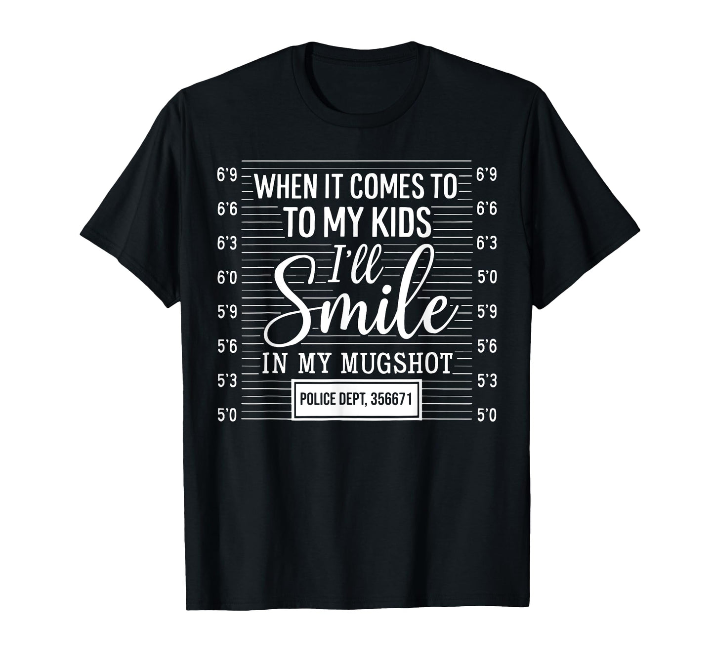 When It Comes To My Kids I'll Smile In My Mugshot T-Shirt