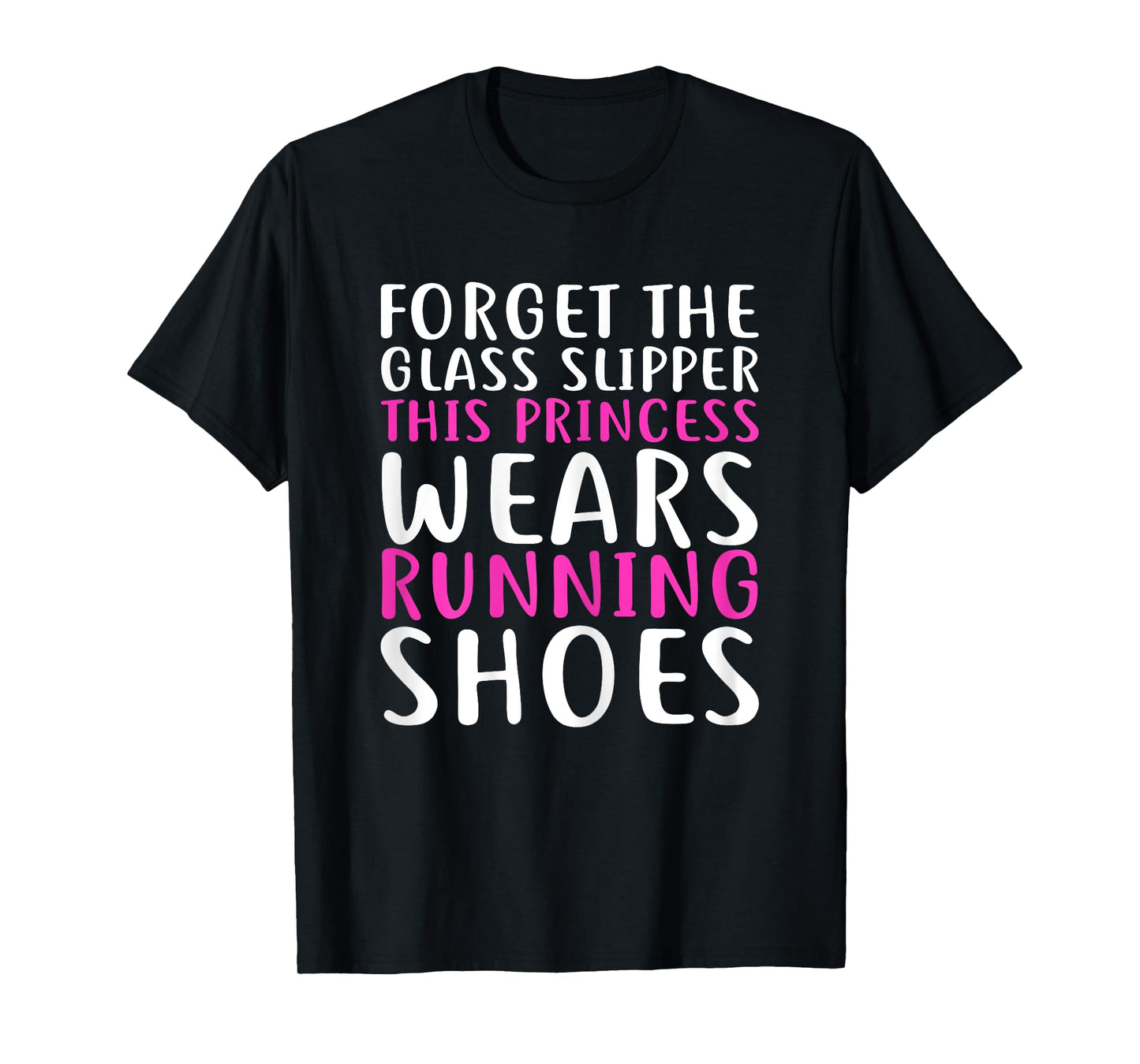 Forget Glass Slipper This Princess Wears Running Shoes Shirt T-Shirt