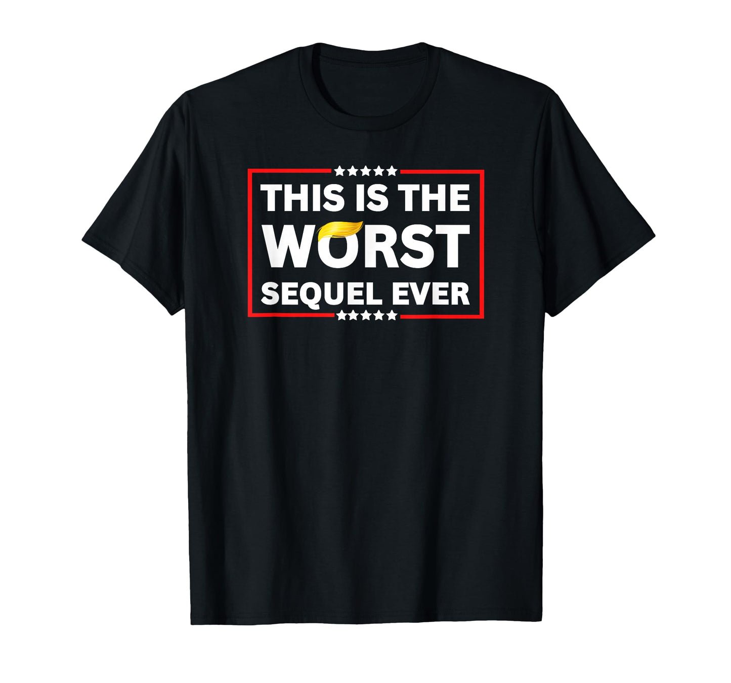 Worst Sequel Ever Anti-Trump Political Protest Patriotic Tee T-Shirt