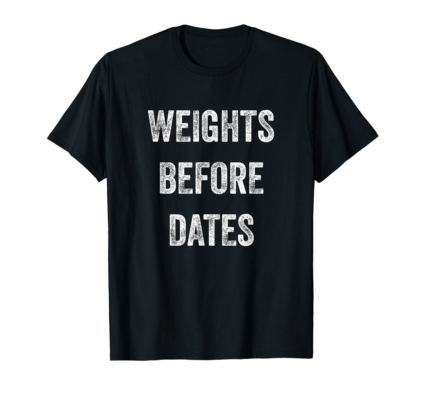 Funny Fitness Workout Shirt Weights Before Dates T Shirt T-Shirt