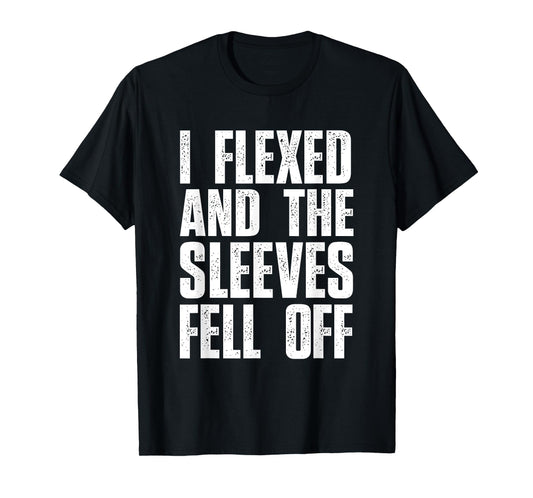 I Flexed And The Sleeves Fell Off Mens T Shirts Funny Gym T-Shirt