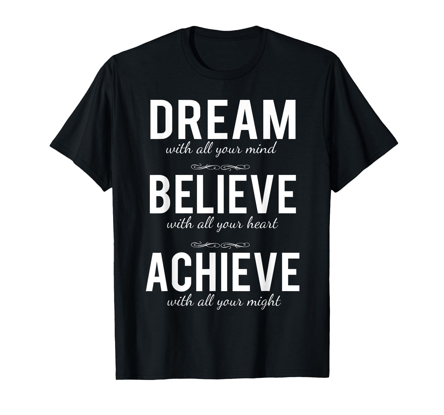 Dream Believe Achieve T-shirt Change Your Life Shirt T-Shirt