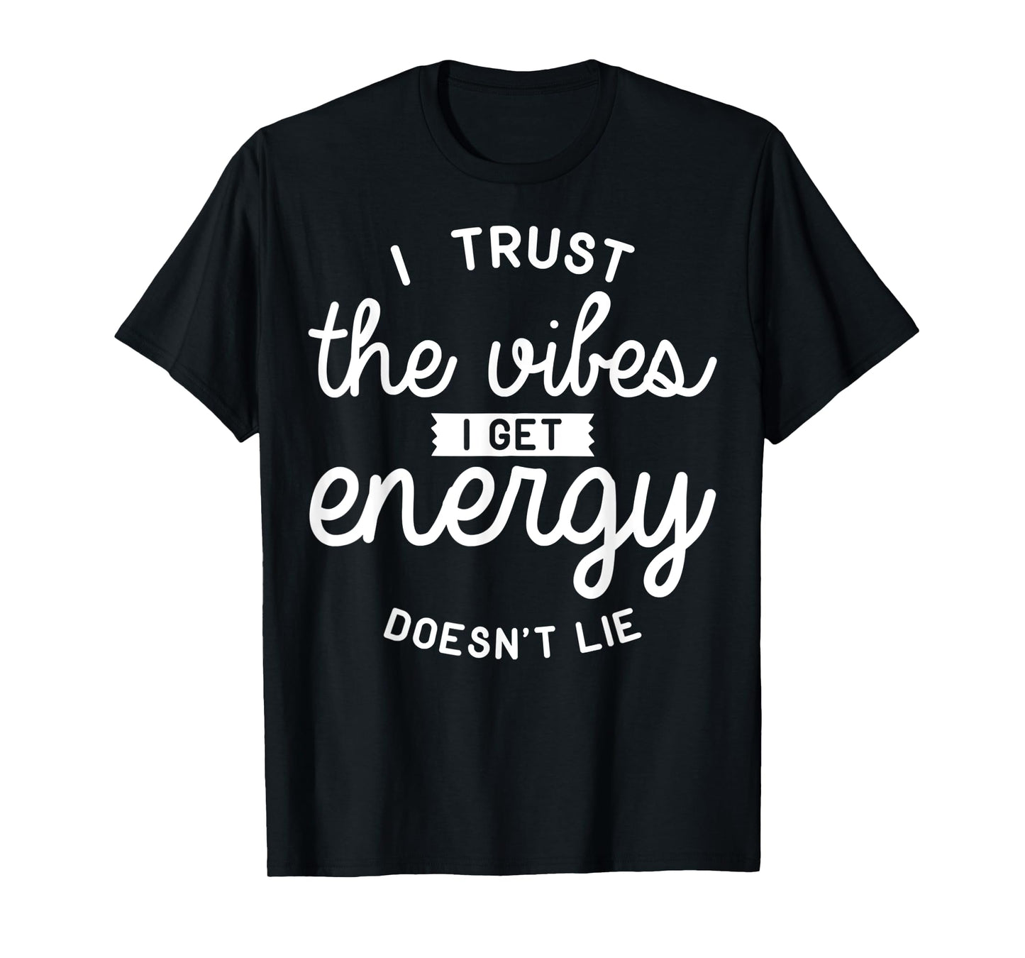 Trust The Vibes Energy doesn't lie T-Shirt