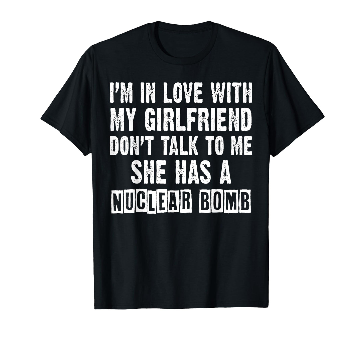 Don’t Talk to Me, She Has a Nuclear Bomb Funny My Girlfriend T-Shirt