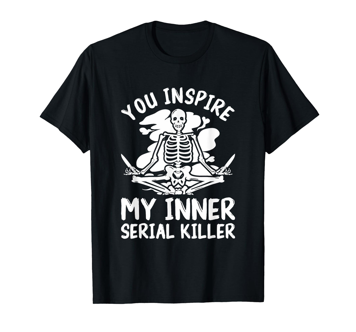 You Inspire My Inner Serial Killer Meditation Halloween T-Shirt