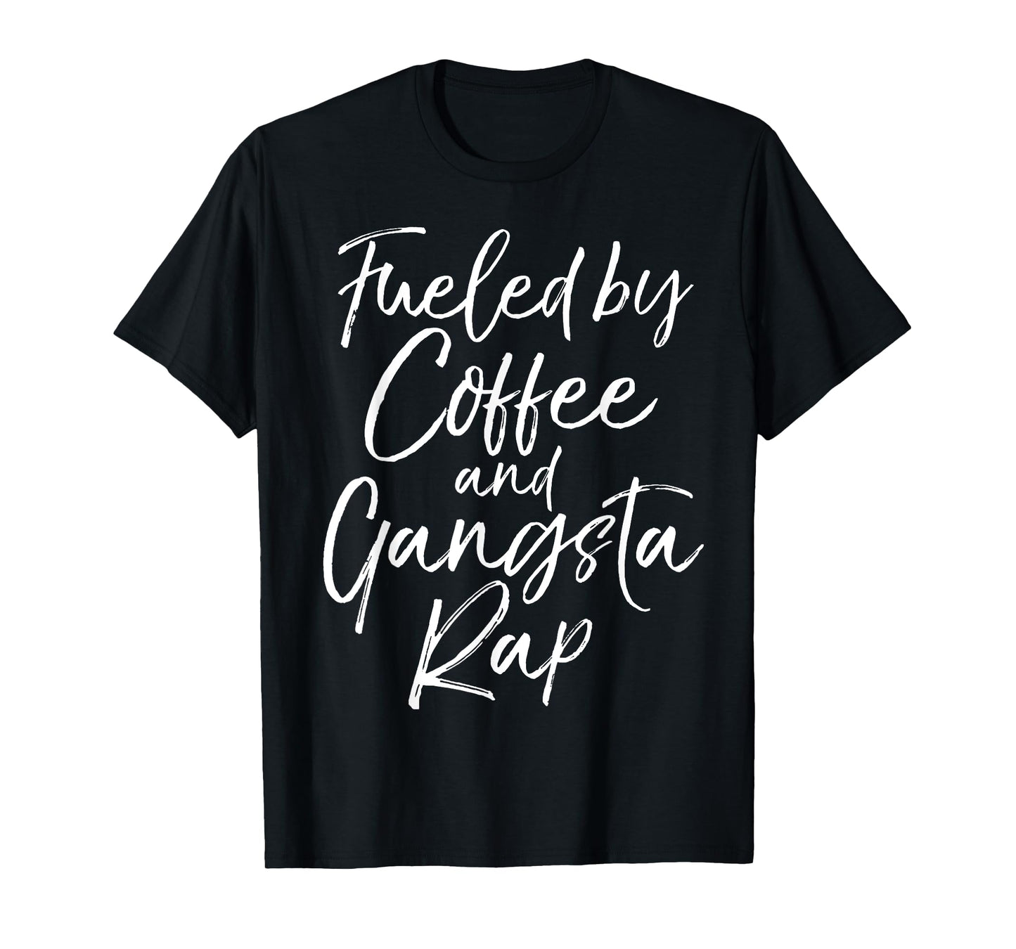 Fueled by Coffee and Gangsta Rap Shirt for Women Funny Gift T-Shirt