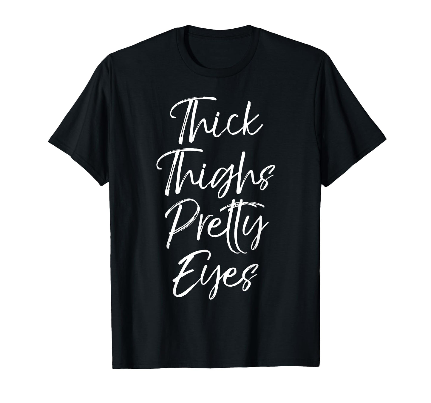 Thick Thighs Pretty Eyes Shirt Fun Cute Sexy Workout Shirt T-Shirt