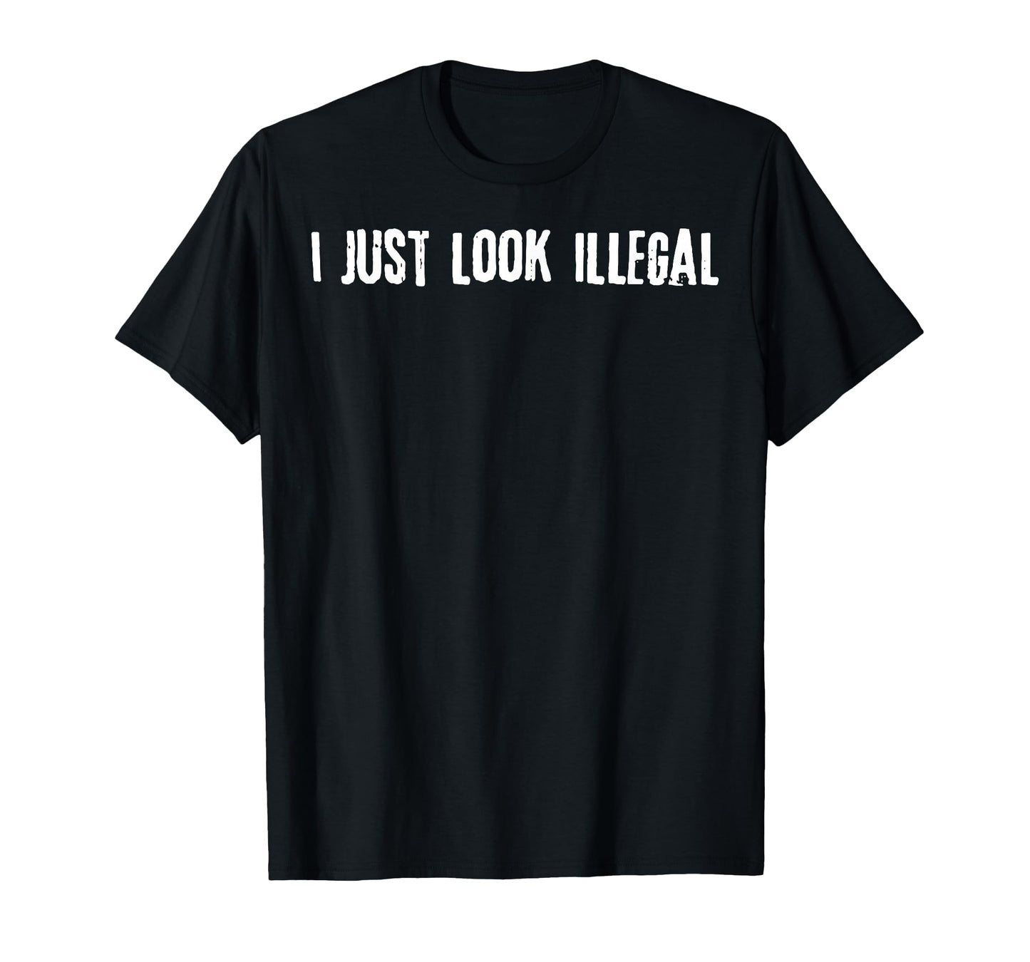 I Just Look Illegal T-Shirt