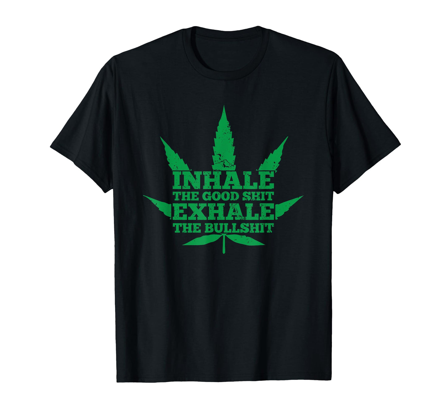 Inhale The Good Shit Exhale The Bullshit Weed Leaf T-Shirt T-Shirt