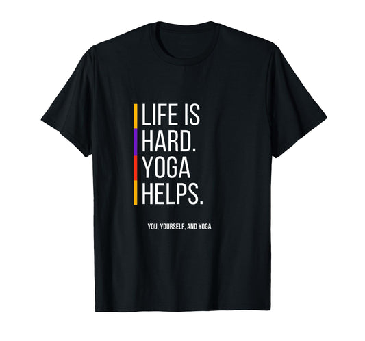 Life is Hard. Yoga Helps T-Shirt