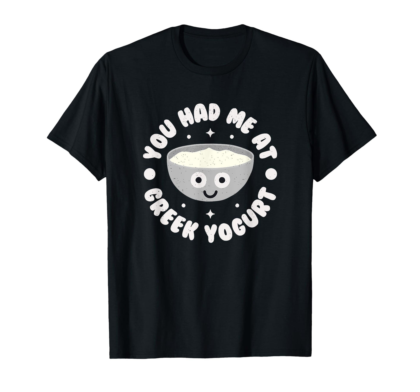You Had Me At Greek Yogurt - Greek Yogurt T-Shirt