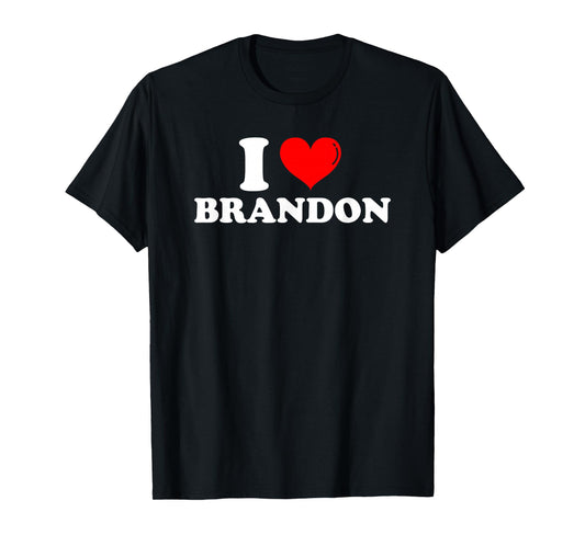 I Love Brandon I Heart Brandon First Name Brandon Joke Funny T-Shirt