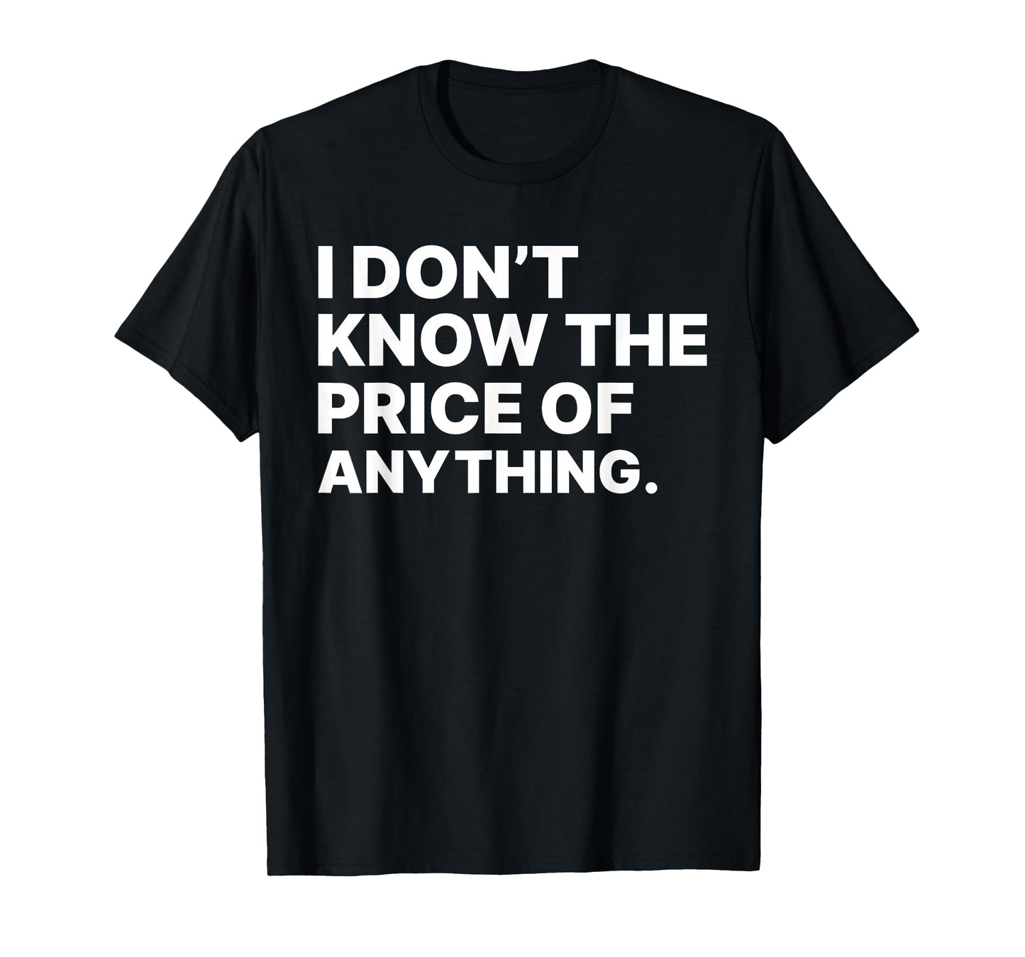 I Don't Know The Price Of Anything Sarcastic Tees Unisex-Adults Black Small Modern Letter Print T-Shirt
