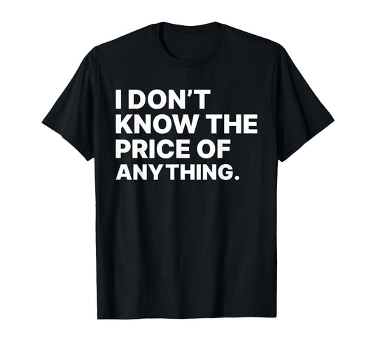 I Don't Know The Price Of Anything Sarcastic Tees Unisex-Adults Black Small Modern Letter Print T-Shirt