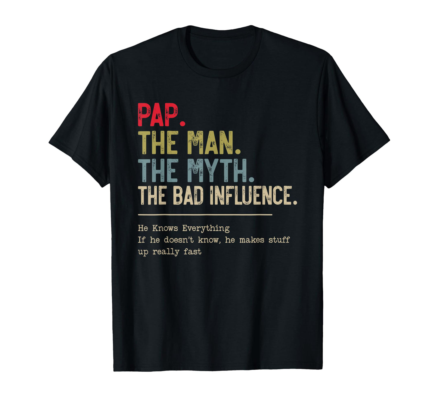 Pap The Man The Myth The Bad Influence He Knows Everything T-Shirt