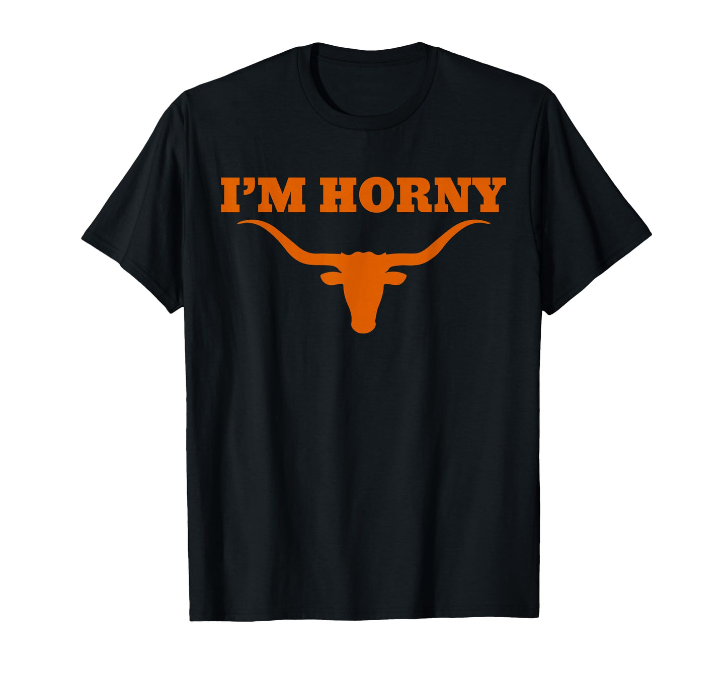 Iโm Horny Texas Funny T-Shirt