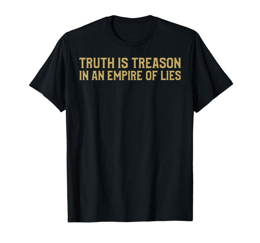Truth is Treason in an Empire of Lies T-Shirt