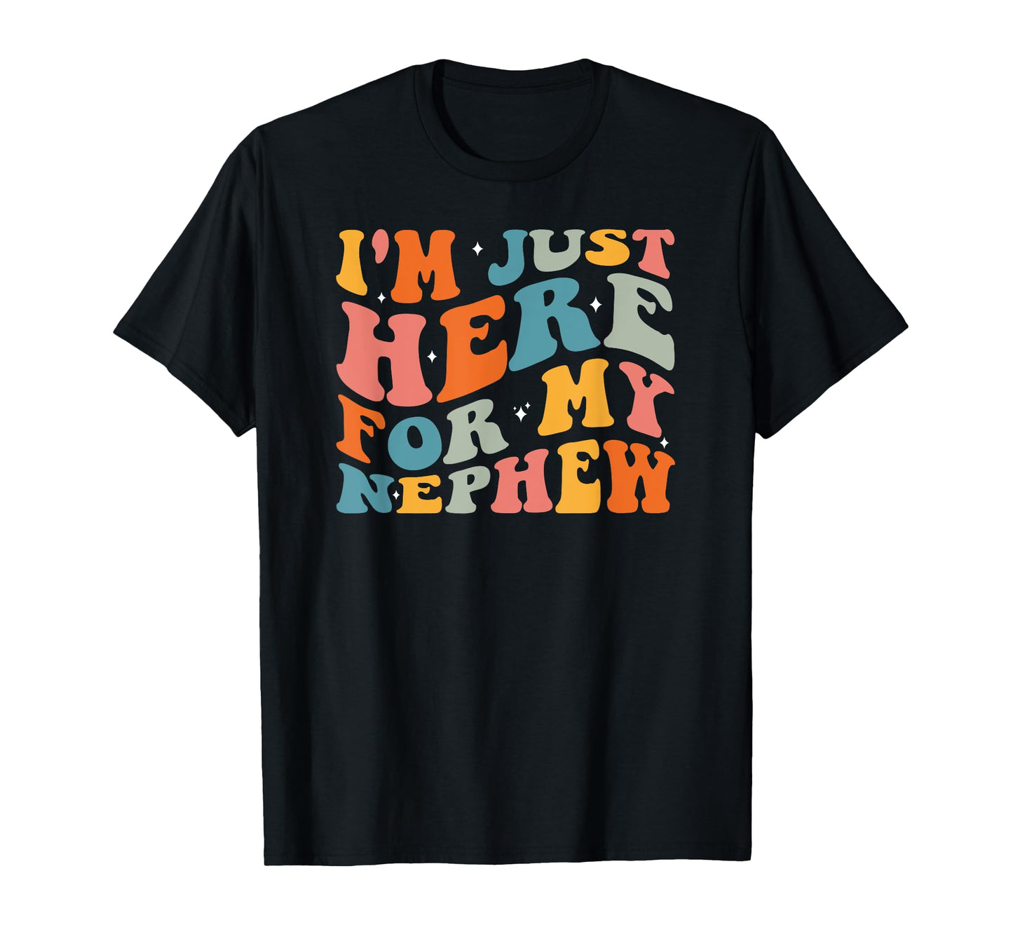 I'm Just Here For My Nephew T-Shirt