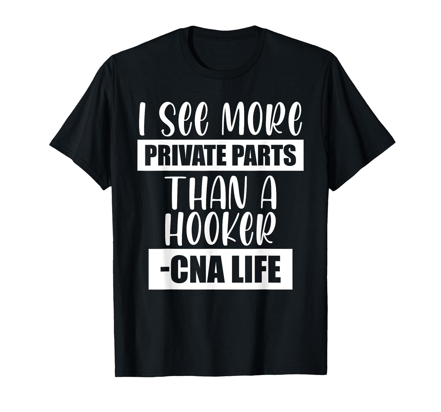 I See More Private Parts Than A Hooker CNA Life T-Shirt