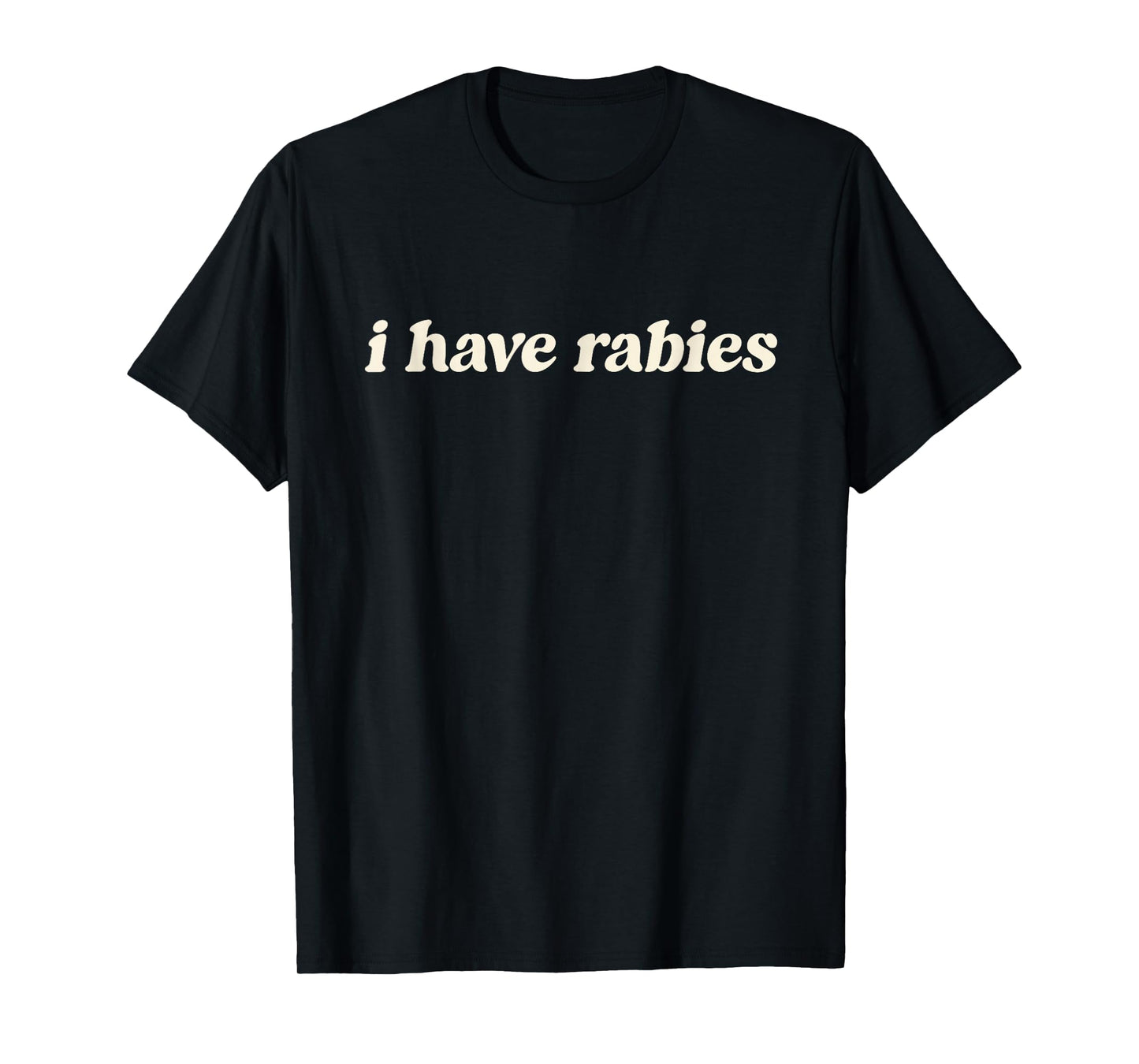 I Have Rabies Minimalist If I Ever Get Rabies Unhinged Meme T-Shirt