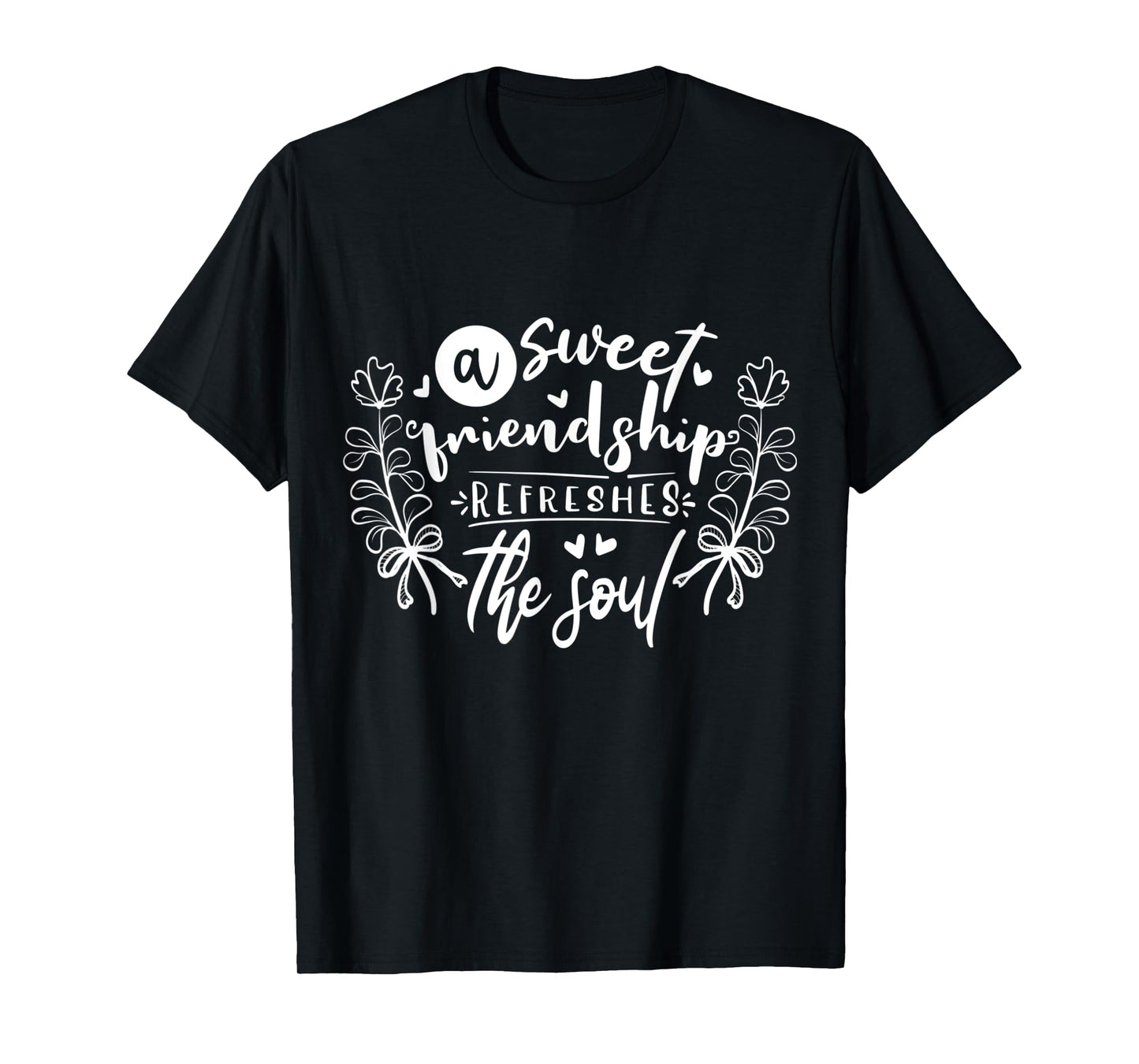 A sweet friendship refreshes the soul Inspirational Loving T-Shirt