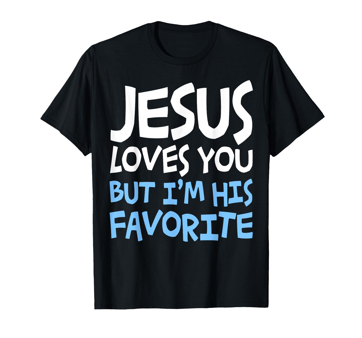 Jesus Loves You But I'm His Favorite T-Shirt Religion Shirt T-Shirt