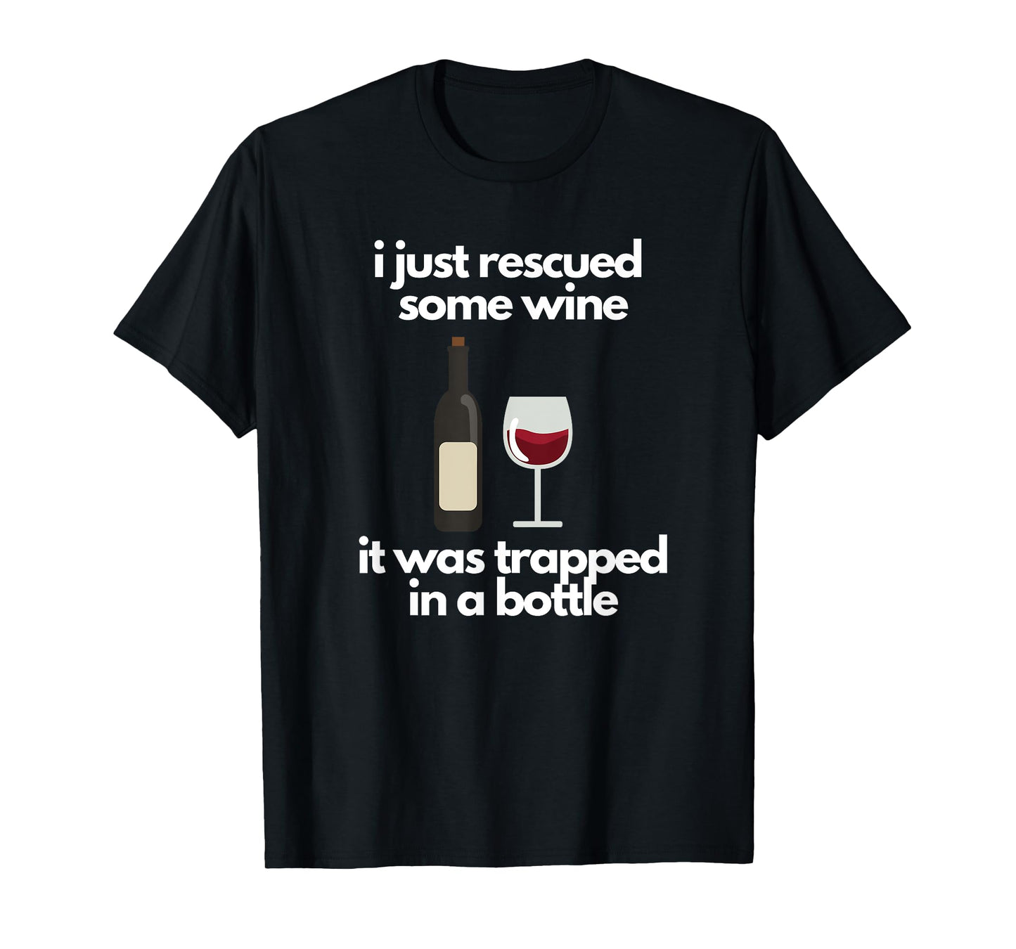 I Just Rescued Some Wine It Was Trapped In A Bottle T-Shirt