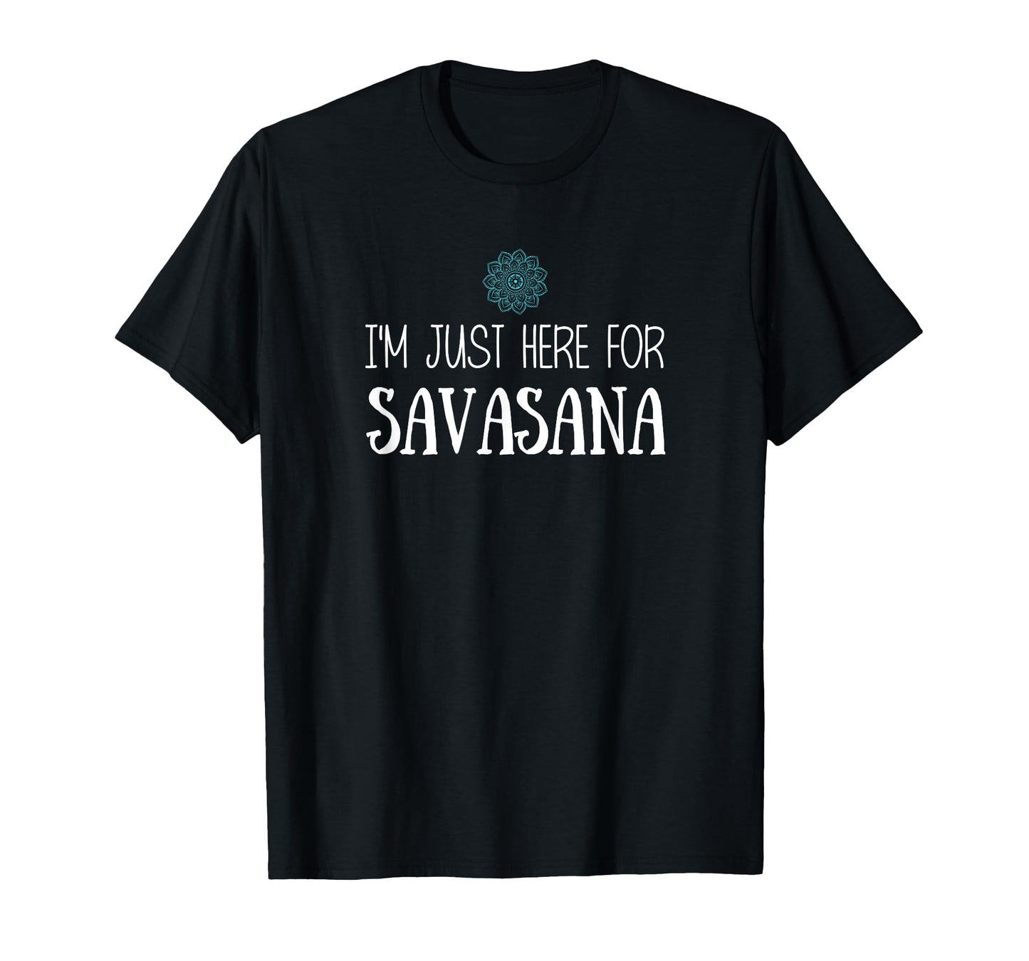 I'm Just Here For Savasana Yoga T-Shirt T-Shirt