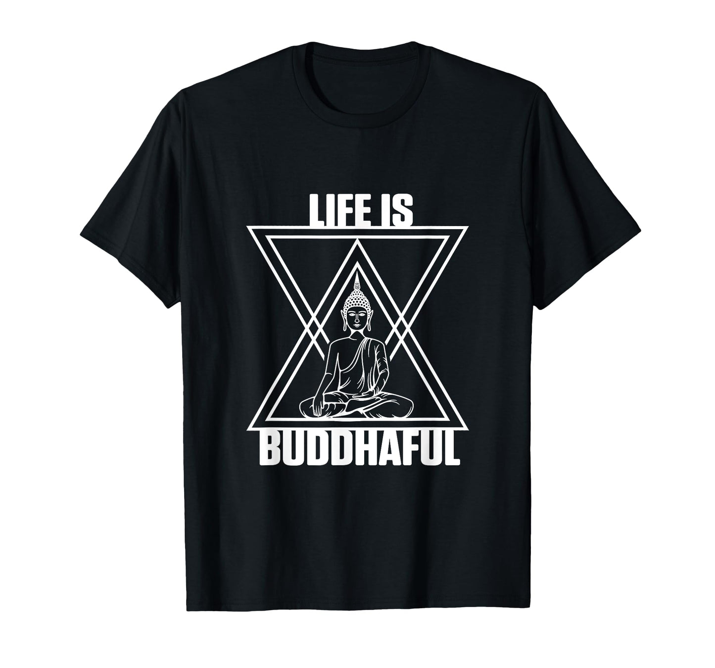 Life Is Buddhaful Buddha Meditation Meditate Zen Yoga Mantra T-Shirt