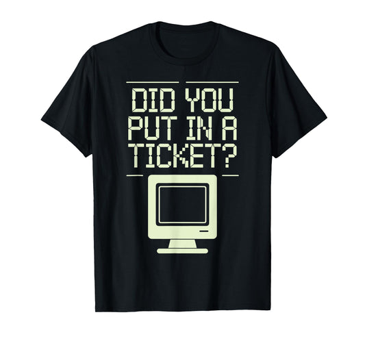 Did You Put In A Ticket Sysadmin T-Shirt