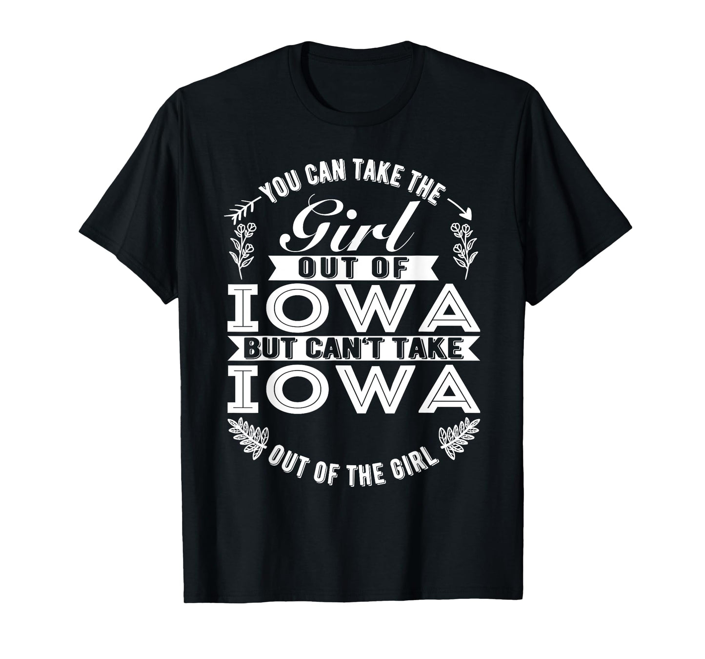 You Can Take The Girl Out Of Iowa Roots Iowa Girl T-Shirt