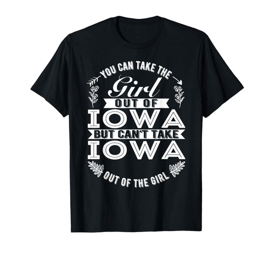 You Can Take The Girl Out Of Iowa Roots Iowa Girl T-Shirt