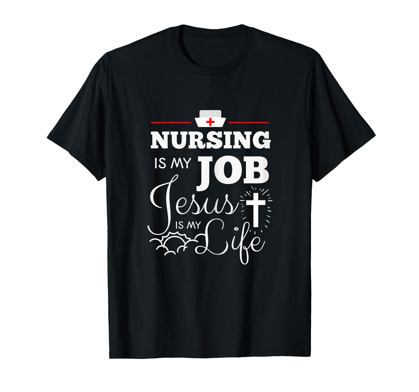 Nursing is my Job Jesus is my Life Christian Nurse Shirt T-Shirt