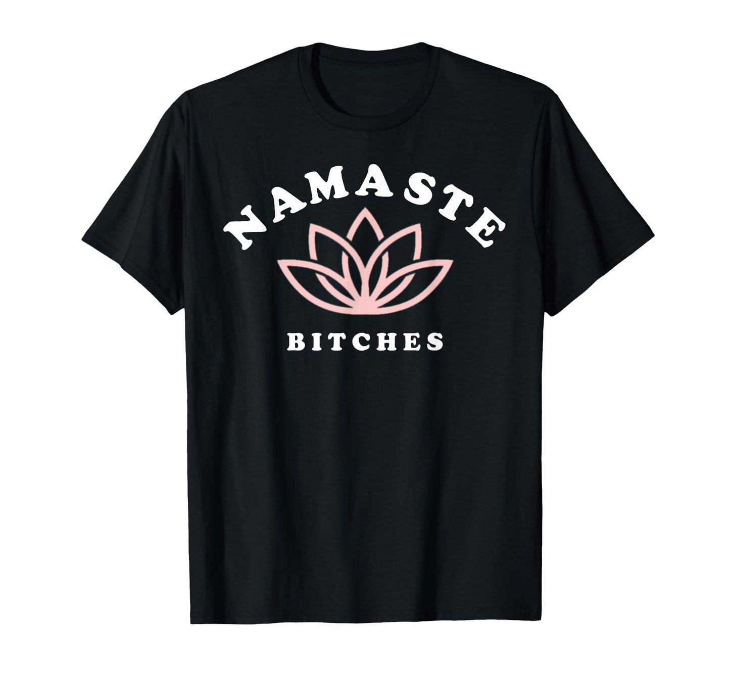 Namaste Bitches Lotus Flower Funny Yoga Gift For Women T-Shirt