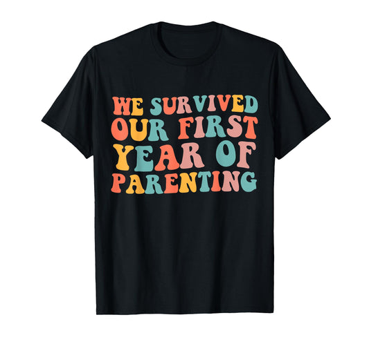 We Survived Our First Year Of Parenting T-Shirt