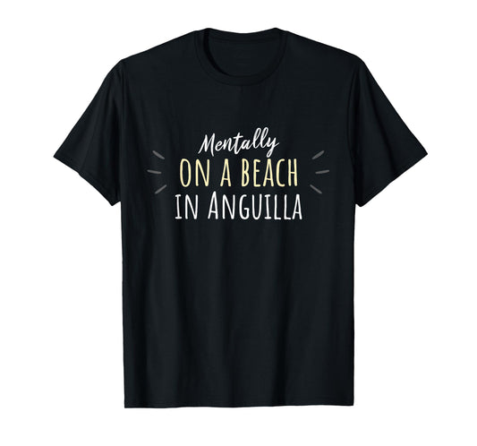 Mentally On A Beach In Anguilla - Cute Anguillan Souvenir T-Shirt