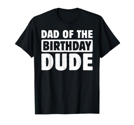 Dad Of The Birthday Dude Daddy Of The Bday Boy Bruh Party T-Shirt