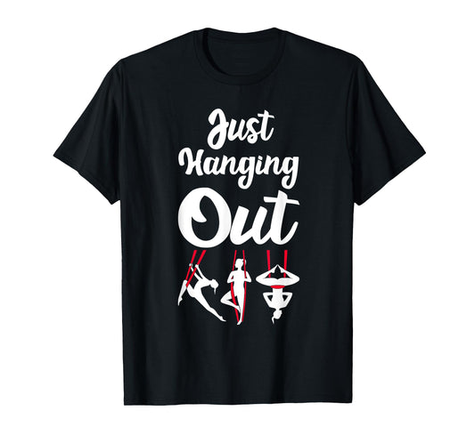 Just Hanging Out Aerial Yoga Dance Aerial Silks Dancer T-Shirt