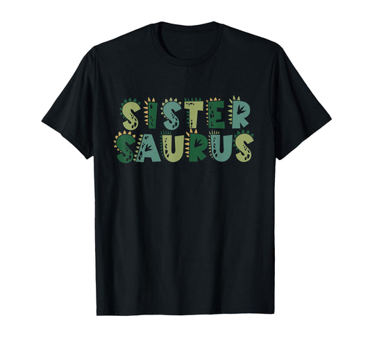Sister Saurus Matching Family Birthday Dinosaur Men Women T-Shirt